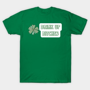 Drink Up Bitches St Patricks Day T-Shirt